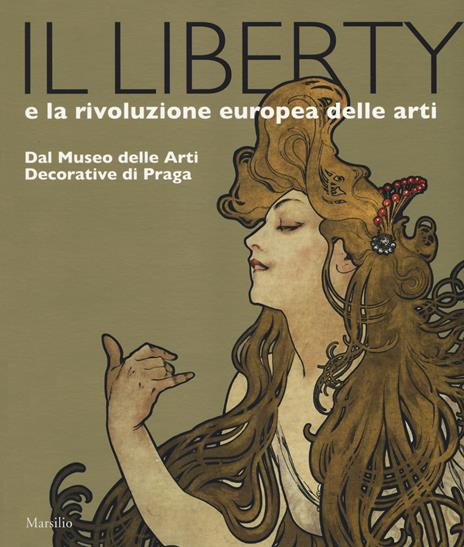 Il liberty e la rivoluzione europea delle arti. Dal Museo delle Arti Decorative di Praga. Catalogo della mostra, (Trieste, 23 giugno 2017-7 gennaio 2018). Ediz. a colori - copertina