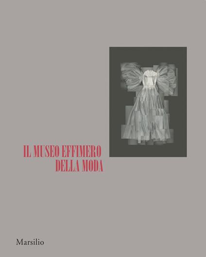 Il museo effimero della moda. Catalogo della mostra (Firenze, 14 giugno-22 ottobre 2017). Ediz. illustrata - copertina