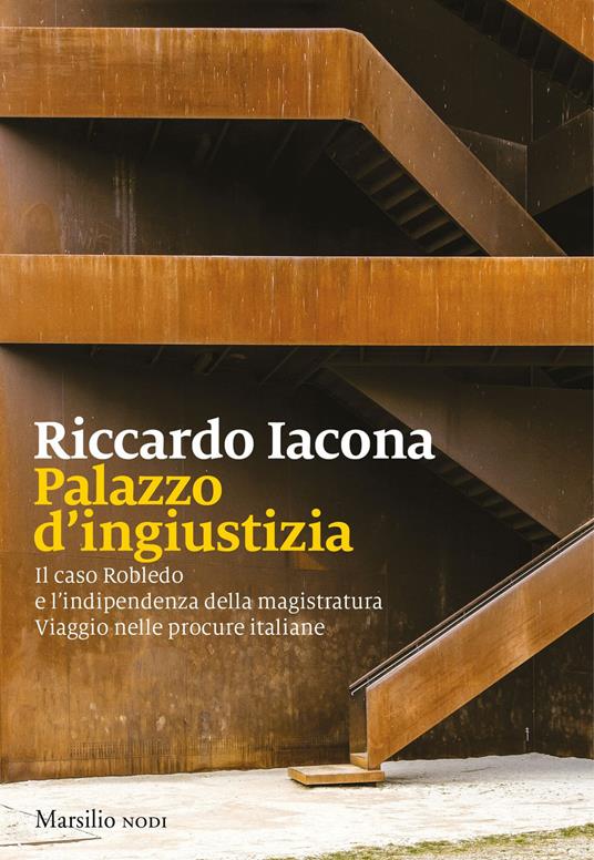 Palazzo d'ingiustizia. Il caso Robledo e l’indipendenza della magistratura. Viaggio nelle procure italiane - Riccardo Iacona - copertina