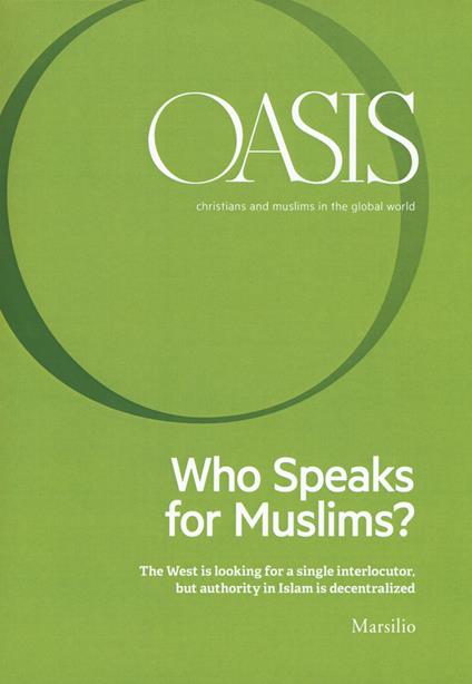 Oasis. Cristiani e musulmani nel mondo globale. Vol. 25: Who speaks for Muslims? The West is looking for a single interlocutor, but authority in Islam is decentralized - copertina
