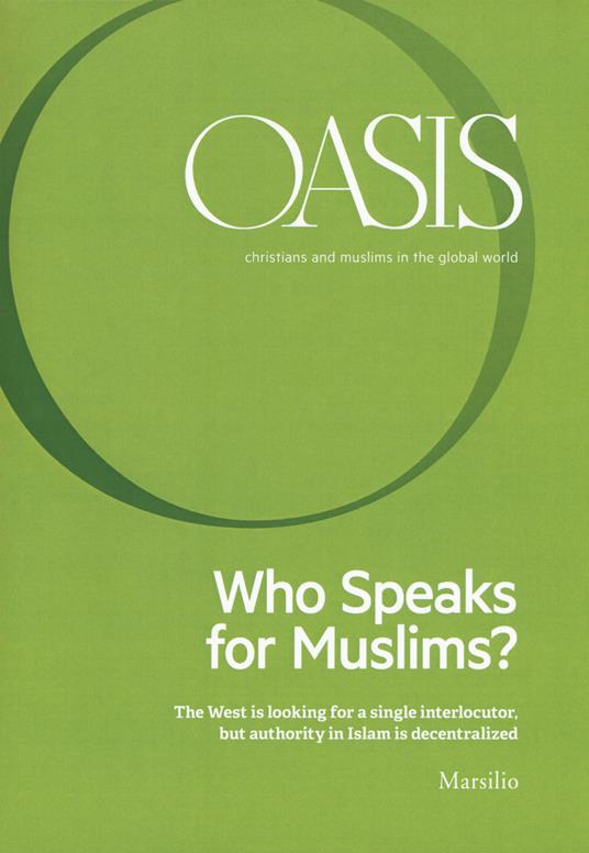 Oasis. Cristiani e musulmani nel mondo globale. Vol. 25: Who speaks for Muslims? The West is looking for a single interlocutor, but authority in Islam is decentralized - copertina