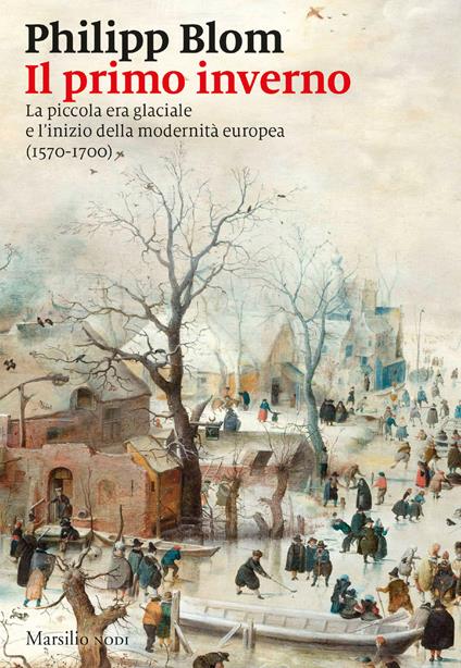 Il primo inverno. La piccola era glaciale e l’inizio della modernità europea (1570-1700) - Philipp Blom - copertina