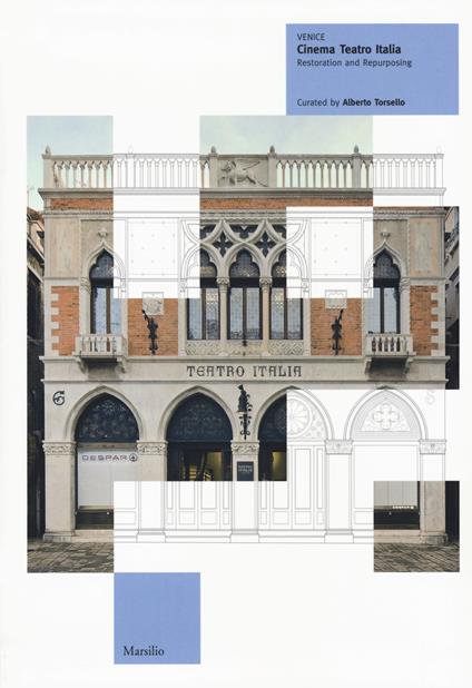 Venice. Cinema Teatro Italia. Restoration and repurposing. Ediz. a colori - copertina
