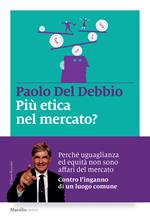 Più etica nel mercato? L'inganno di un luogo comune e le responsabilità della politica