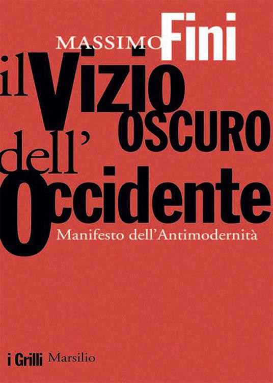 Il vizio oscuro dell'Occidente. Manifesto dell'antimodernità - Massimo Fini - ebook