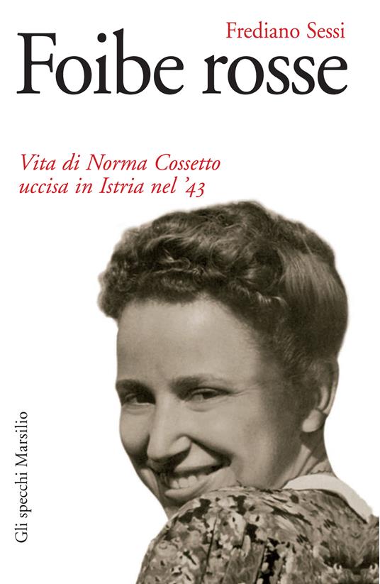 Foibe rosse. Vita di Norma Cossetto uccisa in Istria nel '43 - Sessi, Frediano - Ebook - EPUB3 con Adobe DRM | IBS