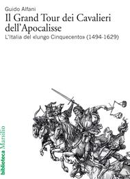 Il Grand Tour dei cavalieri dell'Apocalisse. L'Italia del «lungo Cinquecento» (1494-1629)