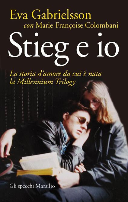 Stieg e io. La storia d'amore da cui è nata la Millennium trilogy - Marie-Françoise Colombani,Eva Gabrielsson,Raffaella Fontana - ebook