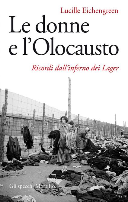 Le donne e l'olocausto. Ricordi dall'inferno dei lager - Lucille Eichengreen,Errico Buonanno - ebook