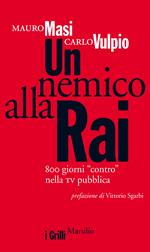 Un nemico alla Rai. 800 giorni «contro» nella tv pubblica