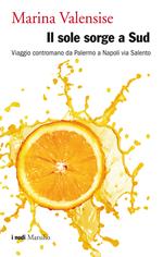 Il sole sorge a Sud. Viaggio contromano da Palermo a Napoli via Salento