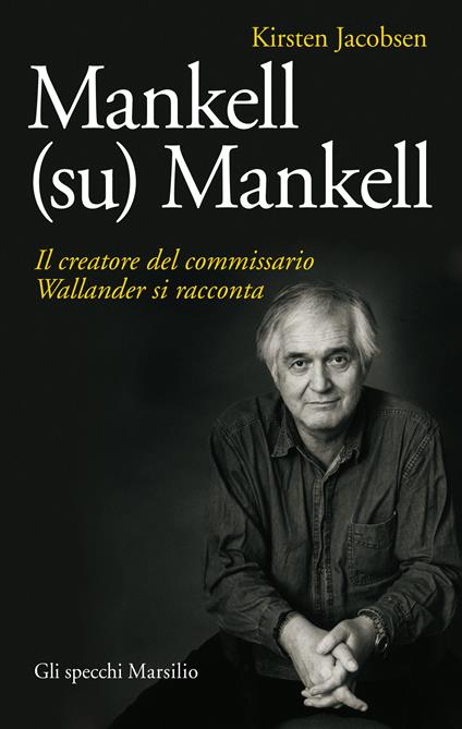 Mankell (su) Mankell. Il creatore del commissario Wallander si racconta - Kirsten Jacobsen,Lisa Raspanti - ebook