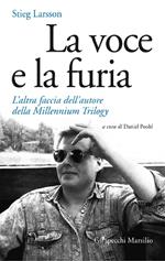 La voce e la furia. L'altra faccia dell'autore della Millennium trilogy