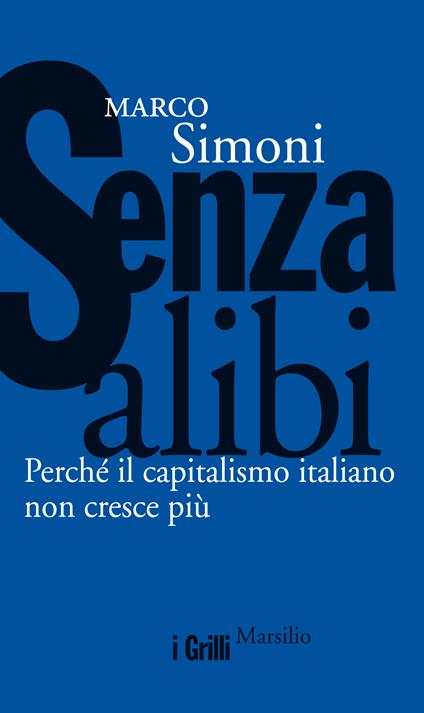 Senza alibi. Perché il capitalismo italiano non cresce più - Marco Simoni - ebook