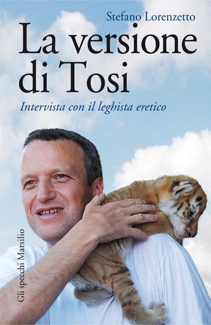 La versione di Tosi. Intervista con il leghista eretico - Stefano Lorenzetto - ebook