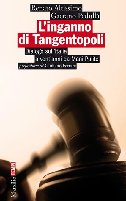 L' inganno di Tangentopoli. Dialogo sull'Italia a vent'anni da Mani pulite - Renato Altissimo,Gaetano Pedullà - ebook
