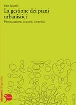 La gestione dei piani urbanistici. Perequazione, accordi, incentivi