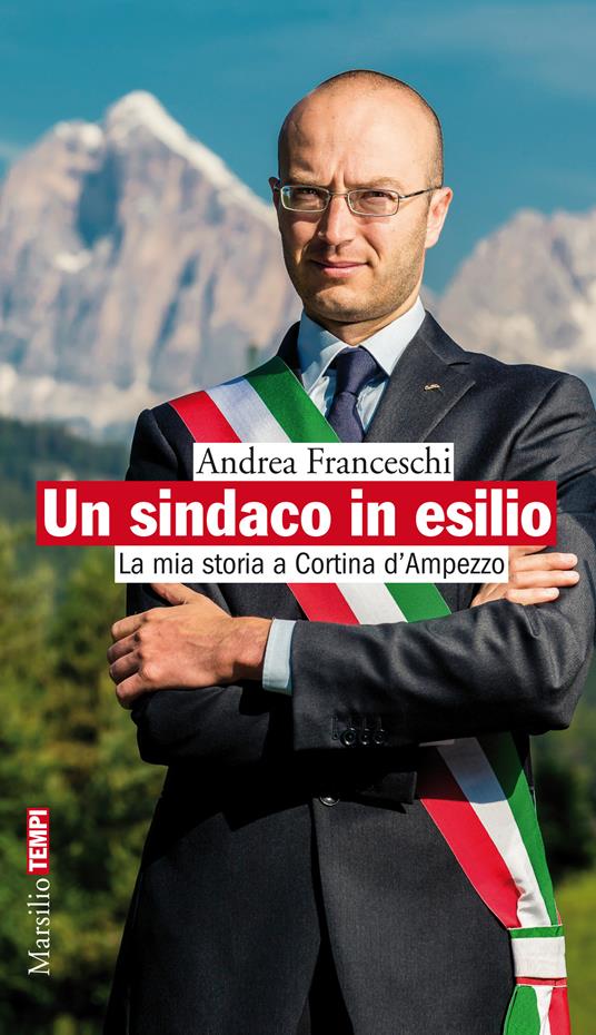 Un sindaco in esilio. La mia storia a Cortina d'Ampezzo - Andrea Franceschi - ebook
