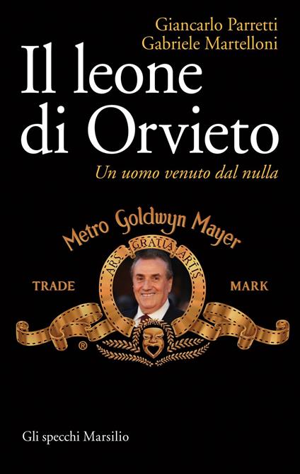 Il leone di Orvieto. Un uomo venuto dal nulla - Gabriele Martelloni,Giancarlo Parretti - ebook