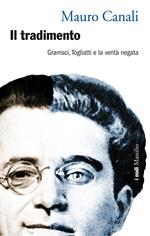 Il tradimento. Gramsci, Togliatti a la verità negata