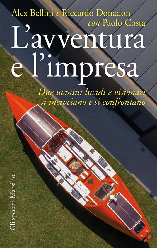 L' avventura e l'impresa. Due uomini lucidi e visionari si incrociano e si confrontano - Alex Bellini,Paolo Costa,Riccardo Donadon - ebook