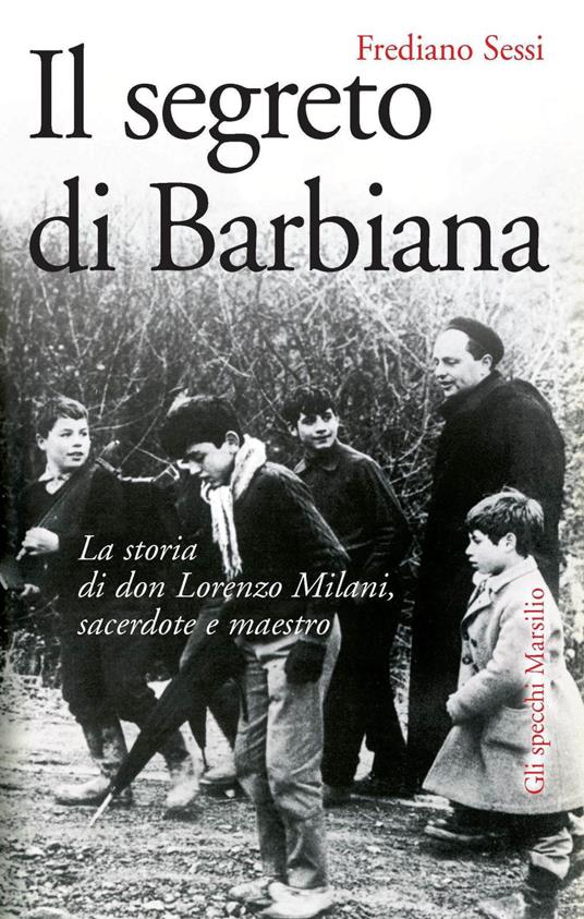 Il segreto di Barbiana. La storia di don Lorenzo Milani, sacerdote e maestro - Frediano Sessi - ebook