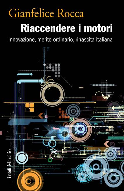 Riaccendere i motori. Innovazione, merito ordinario, rinascita italiana - Gianfelice Rocca - ebook