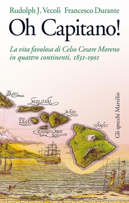 Oh capitano! La vita favolosa di Celso Cesare Moreno in quattro continenti, 1831-1901 - Francesco Durante,Rudolph J. Vecoli - ebook