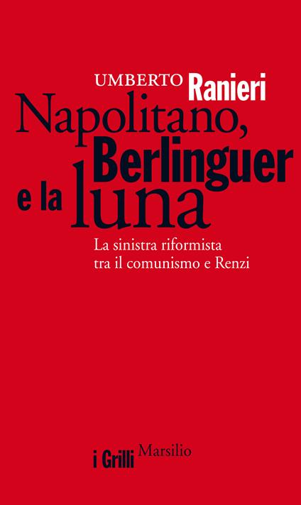 Napolitano, Berlinguer e la luna. La sinistra riformista tra il comunismo e Renzi - Umberto Ranieri - ebook