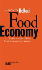 Food economy. L'Italia e le strade infinite del cibo tra società e consumi