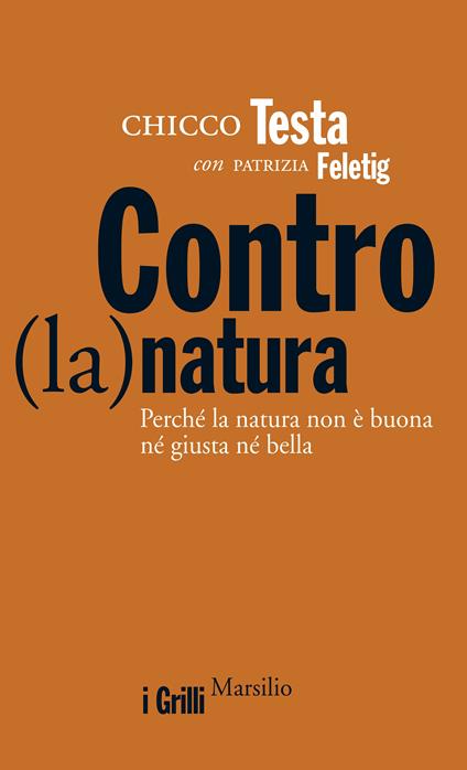 Contro(la)natura. Perché la natura non è buona né giusta né bella - Patrizia Feletig,Chicco Testa - ebook