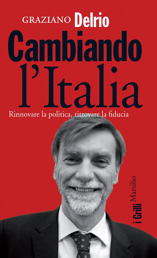 Cambiando l'Italia. Rinnovare la politica, ritrovare la fiducia - Graziano Delrio - ebook