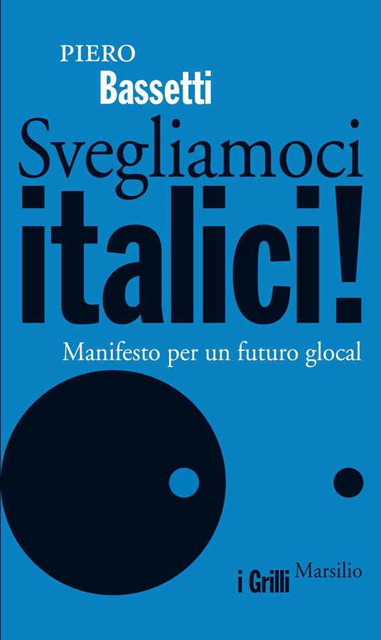Svegliamoci italici! Manifesto per un futuro glocal - Piero Bassetti - ebook