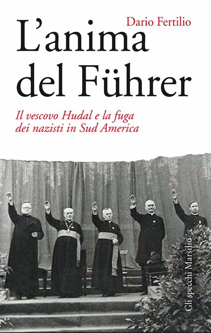 L' anima del Führer. Il vescovo Hudal e la fuga dei nazisti in Sud America - Dario Fertilio - ebook