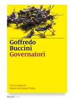 Governatori. Così le Regioni hanno devastato l'Italia