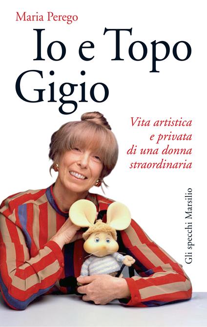 Io e topo Gigio. Vita artistica e privata di una donna straordinaria - Maria Perego - ebook