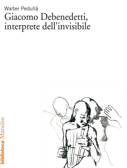 Giacomo Debenedetti, interprete dell'invisibile - Walter Pedullà - ebook