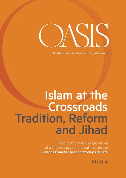 Oasis n. 21, Islam at the Crossroads. Tradition, Reform and Jihad