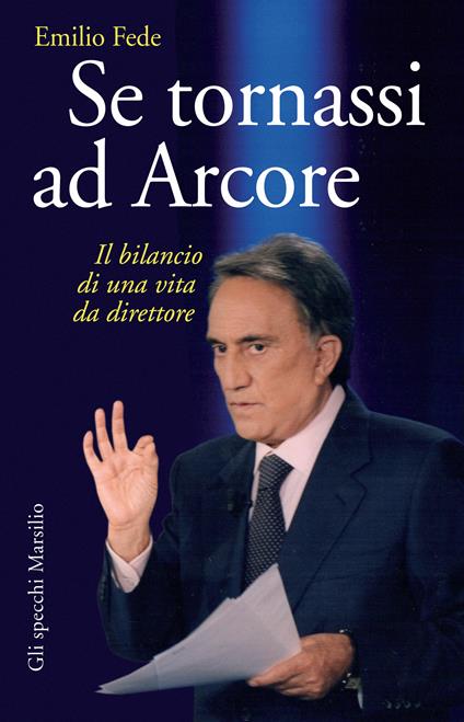 Se tornassi ad Arcore. Il bilancio di una vita da direttore - Emilio Fede - ebook