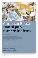 Non si può tornare indietro. Cronache brillanti dall'Italia che cambia