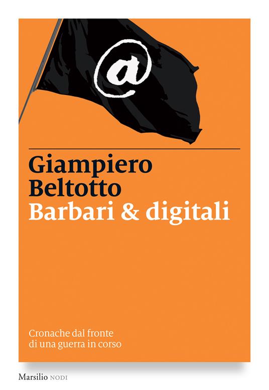 Barbari & digitali. Cronache dal fronte di una guerra in corso - Giampiero Beltotto - ebook