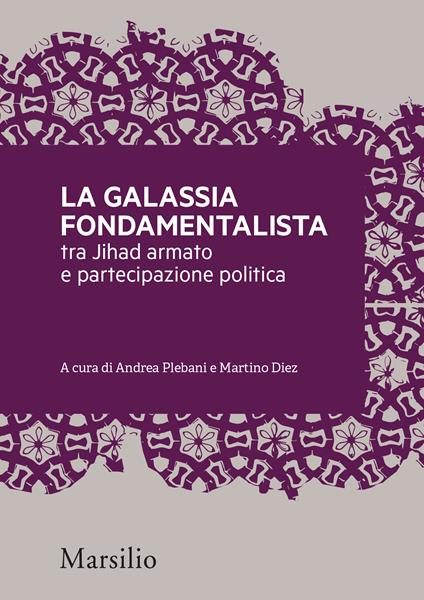 La galassia fondamentalista tra Jihad armato e partecipazione politica - Martino Diez,Andrea Plebani - ebook