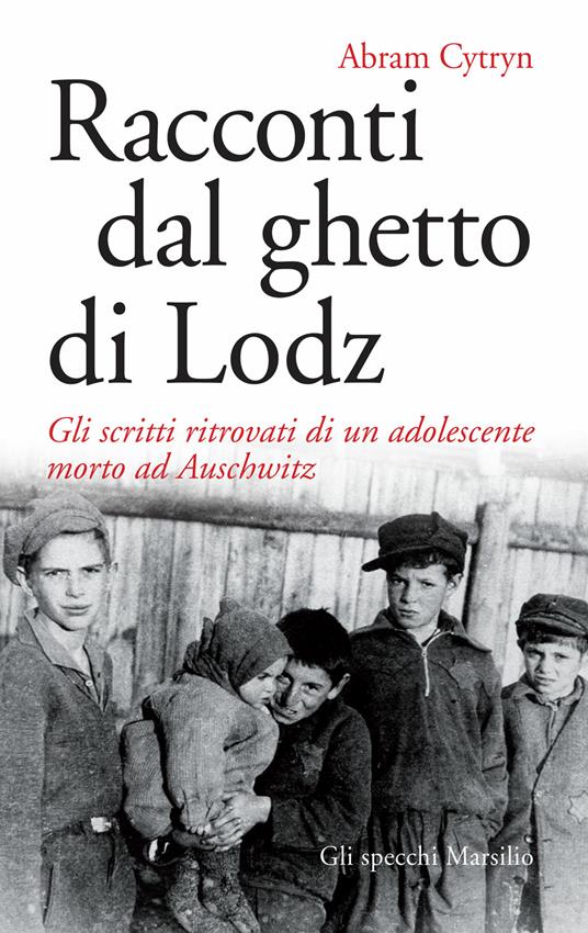 Racconti dal ghetto di Lodz. Gli scritti ritrovati di un adolescente morto ad Auschwitz - Abram Cytryn,Frediano Sessi - ebook