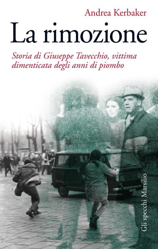 La rimozione. Storia di Giuseppe Tavecchio, vittima dimenticata degli anni di piombo - Andrea Kerbaker - ebook