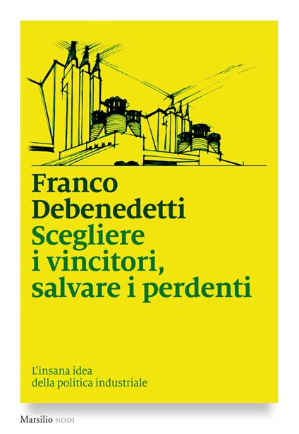 Scegliere i vincitori, salvare i perdenti. L'insana idea della politica industriale - Franco Debenedetti - ebook