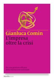 L' impresa oltre la crisi. Per una gestione efficace della reputazione aziendale