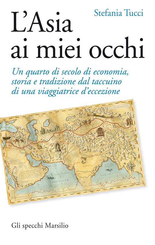 L' Asia ai miei occhi. Un quarto di secolo di economia, storia e tradizione dal taccuino di una viaggiatrice d'eccezione - Stefania Tucci - ebook