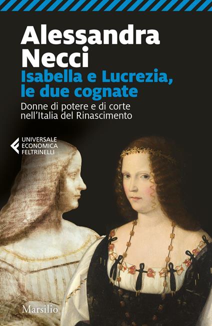 Isabella e Lucrezia, le due cognate. Donne di potere e di corte nell'Italia del Rinascimento - Alessandra Necci - ebook