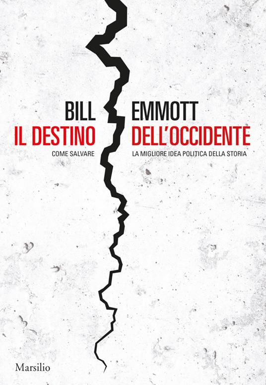 Il destino dell'Occidente. Come salvare la migliore idea politica della storia - Bill Emmott,Elena Cantoni,Rachele Salerno - ebook