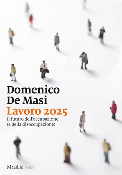 Lavoro 2025. Il futuro dell'occupazione (e della disoccupazione) - Domenico De Masi - ebook